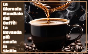La Giornata Mondiale del Caffè La Bevanda più amata in Sicilia